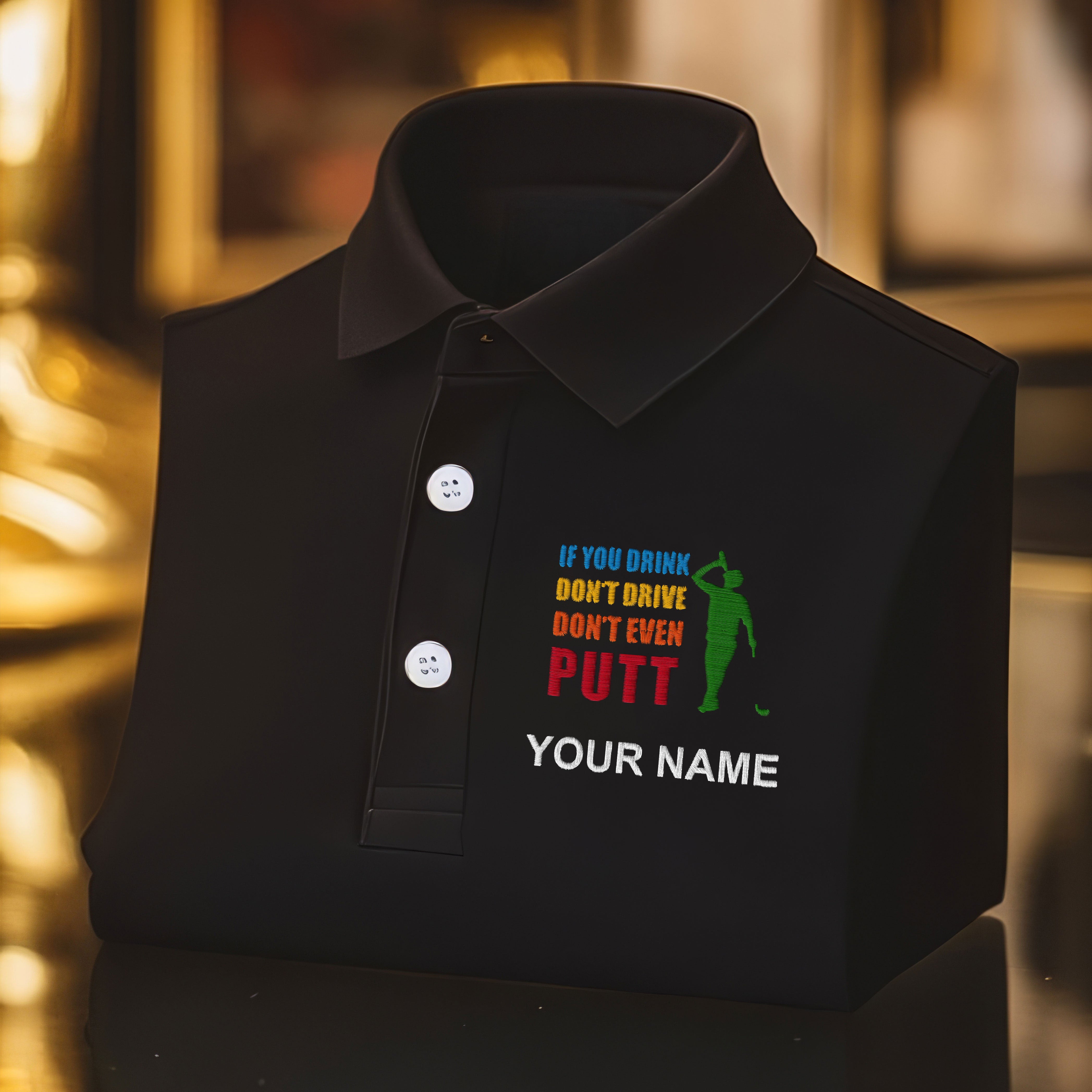 If You Drink Don't Drive Don't Even Putt Custom Embroidered Golf Polo Shirt, Dad Golf Gift